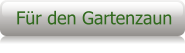 Für den Gartenzaun